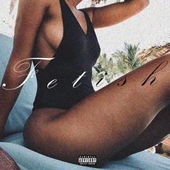 Fetish (ft. Blaq Emerald & Blackk Lu)