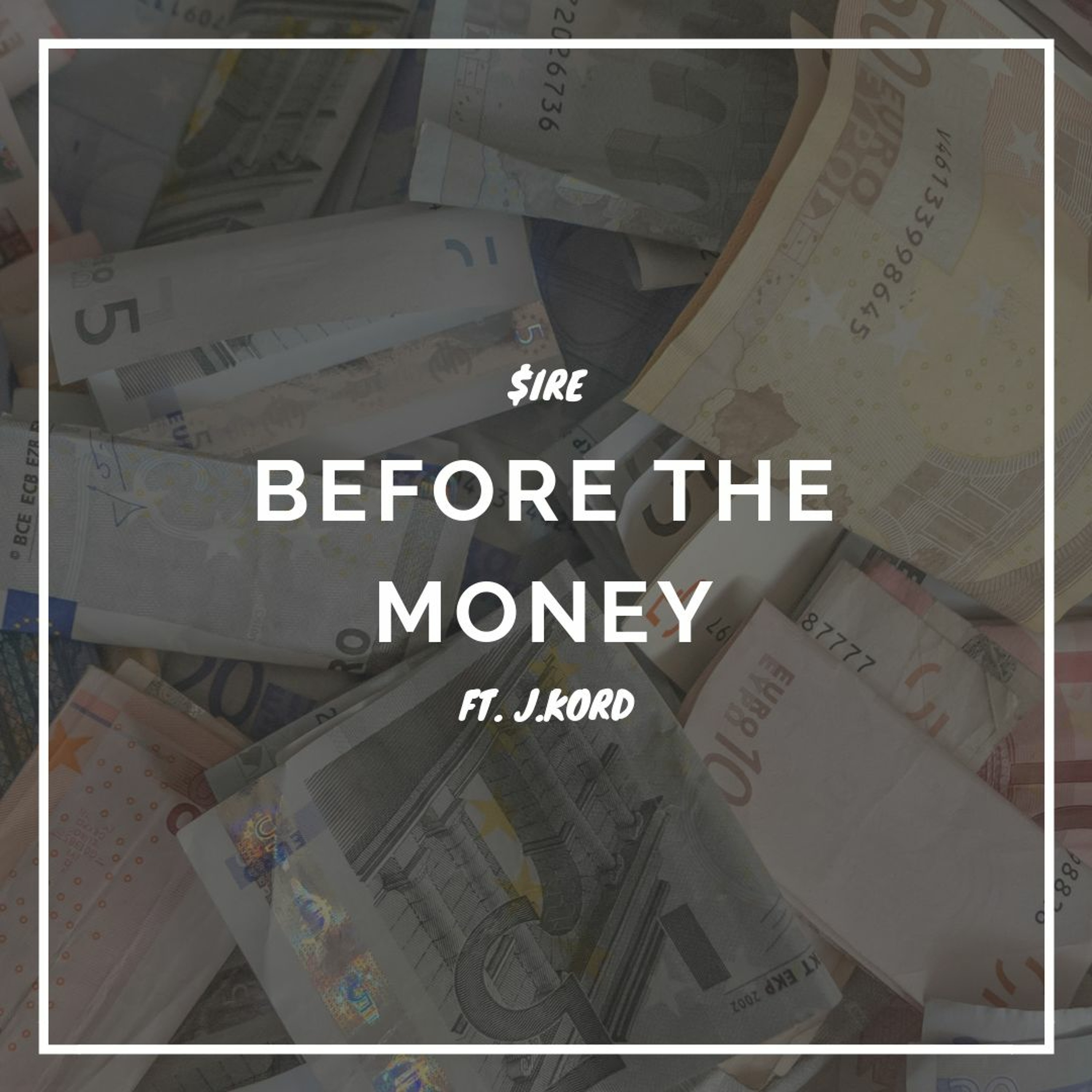 $ire - BeFore The Money (Feat. J.Kord)