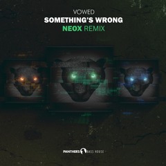 VOWED - Something's Wrong (NEOX Remix)