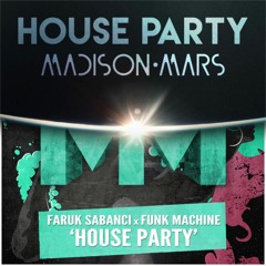 Faruk Sabanci & Funk Machine vs Madison Mars - House Party