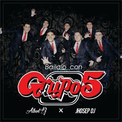 AlbertDj Ft. Dj Joseph - Bailalo Con Grupo 5 Mix