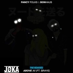 Fancy Folks & Bonhaus - Above All Ft. Graye  (JOKA Remix)[Psyer Records Premiere]