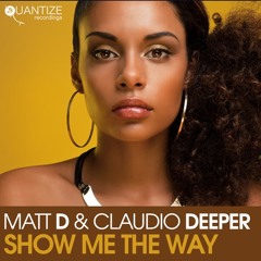 MATT D & CLAUDIO DEEPER - SHOW ME THE WAY (DJ SPEN & REELSOUL RMX)
