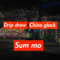 chinoglockk X drip drew - sum mo