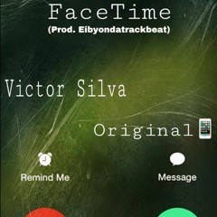 FaceTime(prod. EIBYONDATRACKBEATS)A Victor Silva (Original)
