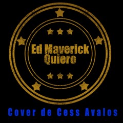 Quiero - Ed Maverick (Cover de Cess Avalos)