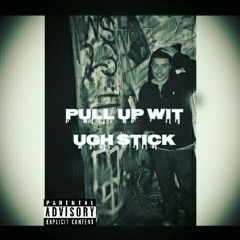PULL UP WIT UGH STICK (FREESTYLE)