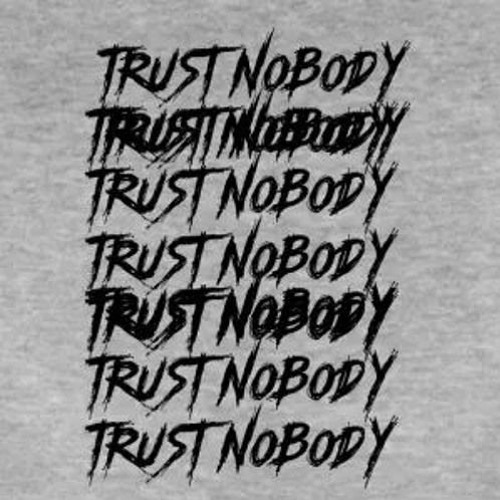 T R U S T N O B O D Y