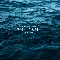 Walk On Water - Glennis Grace (MΛJR Remix)