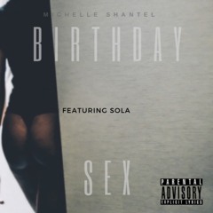 Birthday Sex- Michelle Shantel ( Ft. Sola ) [ Prod. ThisIsPhami ]