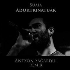 Suaia - Adoktrinatuak(Antxon Sagardui Remix)