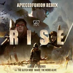 League Of Legends - RISE (ft. The Glitch Mob, Mako, and The Word Alive) (APIECEOFONION REMIX)