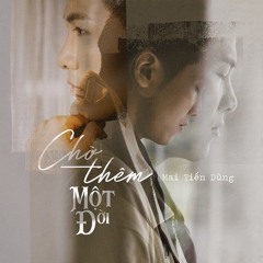 Chờ Thêm Một Đời - Mai Tiến Dũng Official