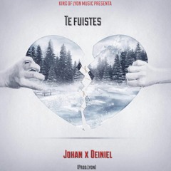 Te Fuistes - Johan Ft. Deiniel {Prod.Lyon}