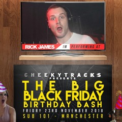 Cheeky’s Big Black Friday Birthday Bash @ Sub 101, Manchester, 23/11/2018 - Rick James promo mix