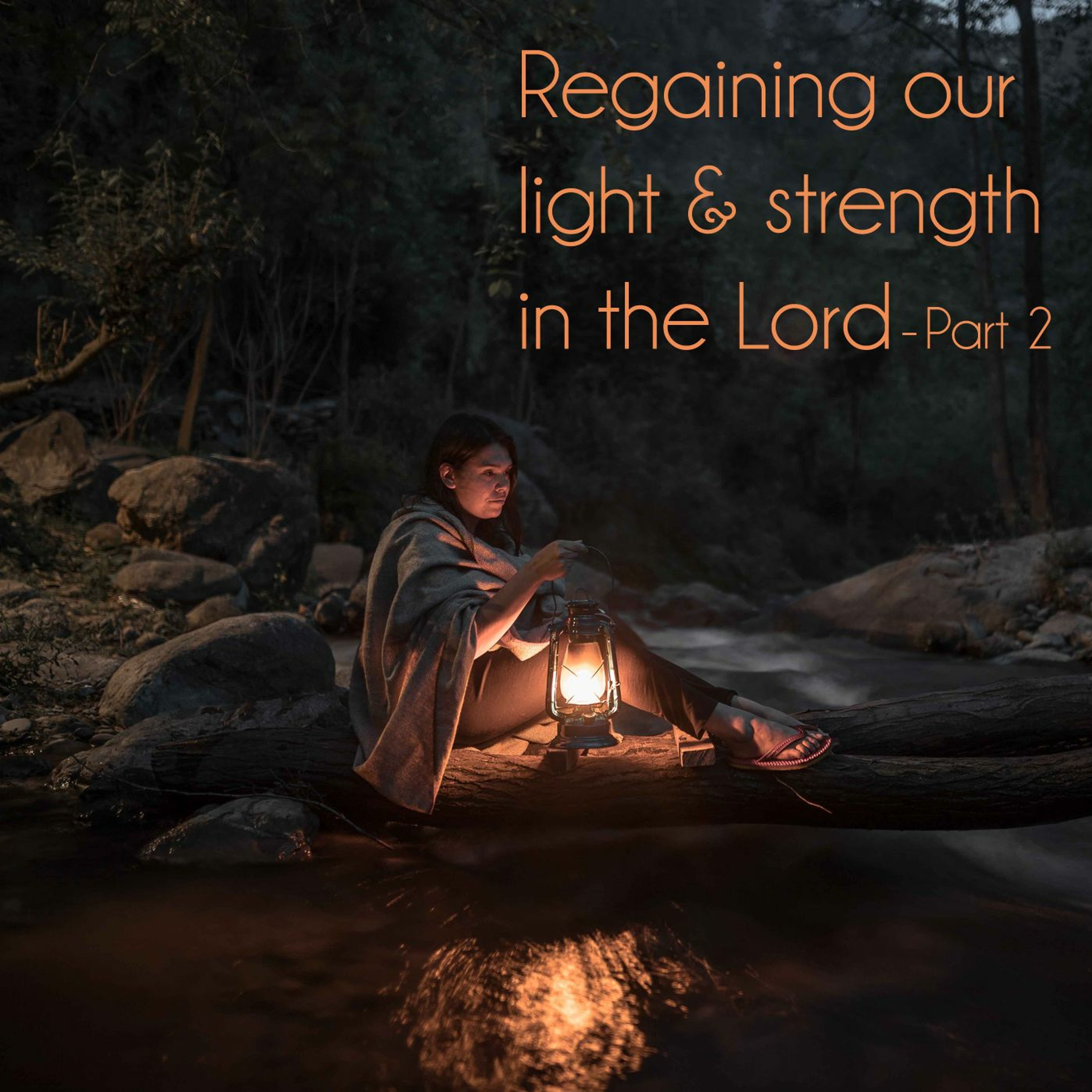 Regaining our light & strength in the Lord - Part 2 episode artwork