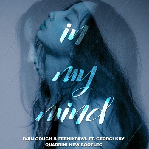 Stream Ivan Gough & Feenixpawl Ft. Georgi Kay - In My Mind (Quadrini ...