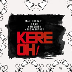 KERE OH! - MASTERKRAFT ft CDQ, MAGNITO & BRODASHAGGI
