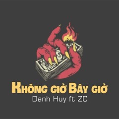 KHÔNG GIỜ BÂY GIỜ (FT ZC)