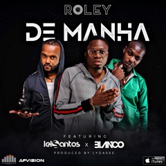 Roley feat Ian Blanco & Dj Lelo Santos - De Manhã (Prod by Lydasse)