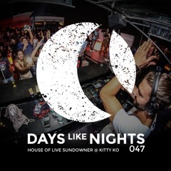 DAYS like NIGHTS 047 - House Of Life Sundowner @ Kitty Ko