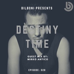 BILBONI Present DESTINY TIME 028 GuestMix Mirko Antico Free Download