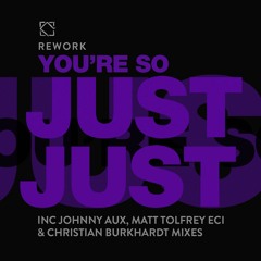 Rework - You're So Just Just (Matt Tolfrey EC1 Edit)
