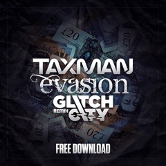 Taxman - Evasion (Glitch City Remix) - FREE DOWNLOAD