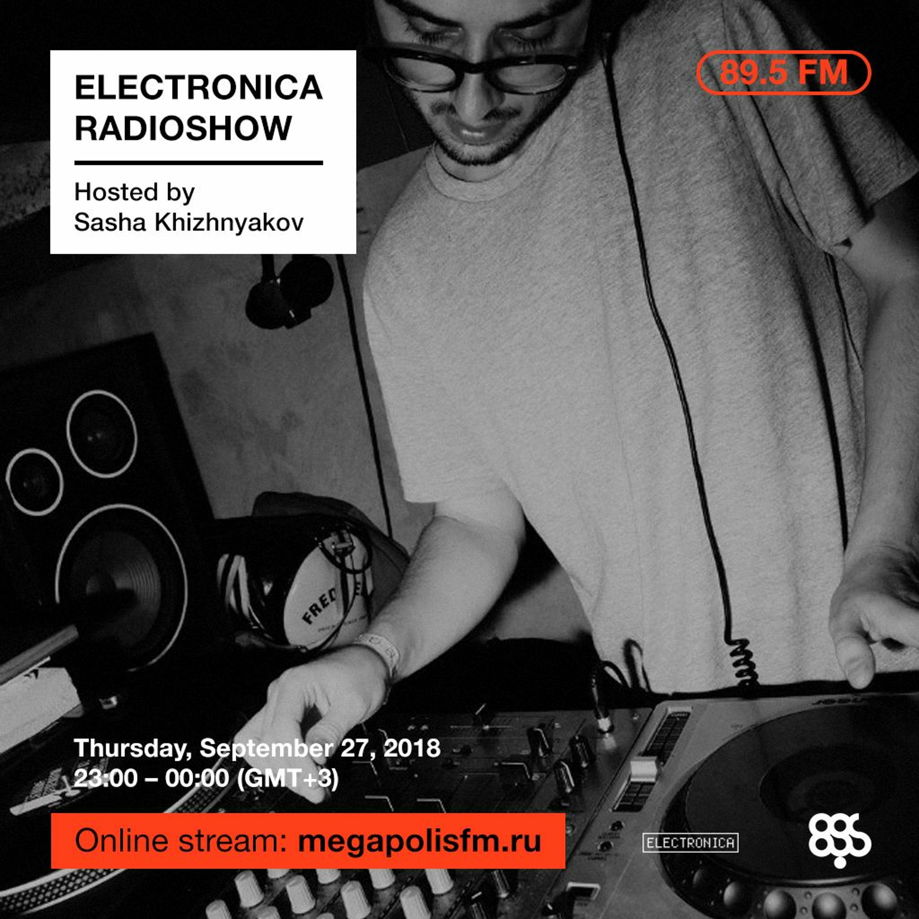 Electronica Radioshow @ Megapolis 89.5 FM – 27.09.2018 w/ Sasha Khizhnyakov