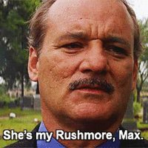 She's my Rushmore, Max
