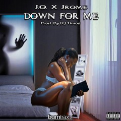 J.O. X Jrome - Down For Me (Prod. By DJ Timos)