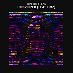 Tom The Freak - Uncivilized (feat. OMZ)