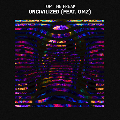 Tom The Freak - Uncivilized (feat. OMZ)