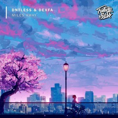 Dntless, Dexfa - Miles Away [Future Bass Release]