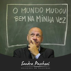 Stream Podcast do Dado #01 - O mundo mudou bem na minha vez! by Sandra  Paschoal - Soluções em Palestras