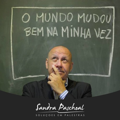 Stream Podcast do Dado #01 - O mundo mudou bem na minha vez! by Sandra  Paschoal - Soluções em Palestras