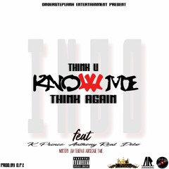 I.N.D.O Ft K - Prince,Anthony Real & Debo - Think u Know Me Think Again (Prod.BY O.P.E)