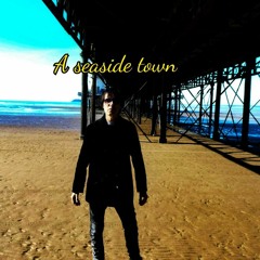 A Seaside Town [with music video ]