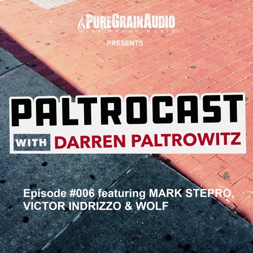 Paltrocast with Darren Paltrowitz: Episode #006 featuring MARK STEPRO, VICTOR INDRIZZO & WOLF