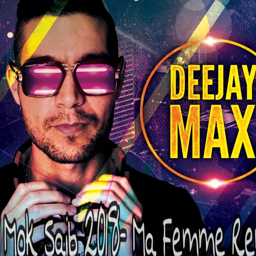 Stream Mok Saib- Ma Femme Remix DJ Max.mp3 by Dj Max Officiel | Listen  online for free on SoundCloud