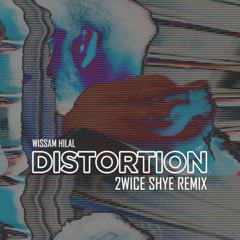 Wissam Hilal - Distortion (2wice Shye REMIX) radio edit