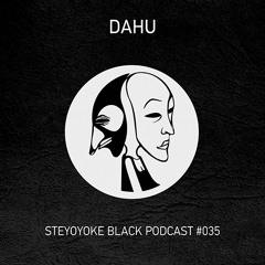 Dahu - Steyoyoke Black Podcast #035
