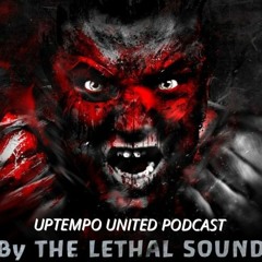 The Lethal Sound - Official Uptempo United Podcast 6