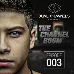 DUAL CHANNELS presents THE CHANNEL ROOM | Episode 003