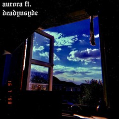 aurora ft. Deadynsyde (prod. Bleach)