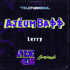 TELEFUNKSOUL - AJÉUMBA$$ ( LERRY REMIX)