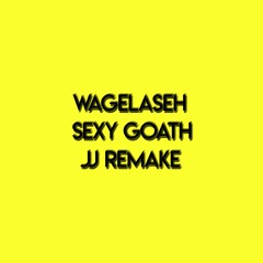 SEXYGOATH - WAGELASEH ( JJ REMAKE )