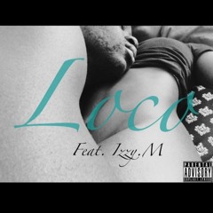 Loco Feat. Izzy.M (Prod. by FM)
