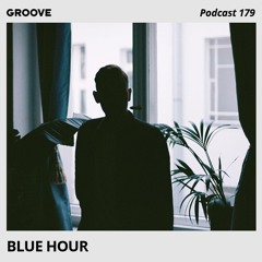 Groove Podcast 179 - Blue Hour