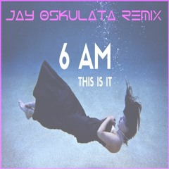 6 AM- This is It (Jay Oskulata)(VIP)